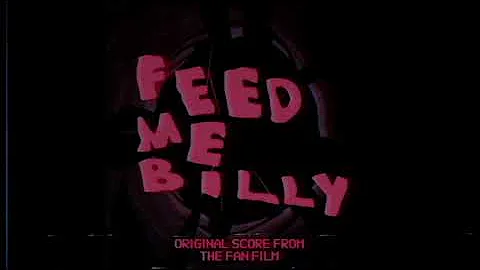 Feed Me Billy Fan Film [FULL SOUNDTRACK]