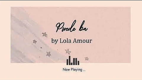 Pwede ba - Lola Amour (Lyric video)