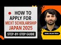 How to Apply for MEXT Scholarship Japan 2025 | Step-by-Step Guide | Fully Funded Study in Japan