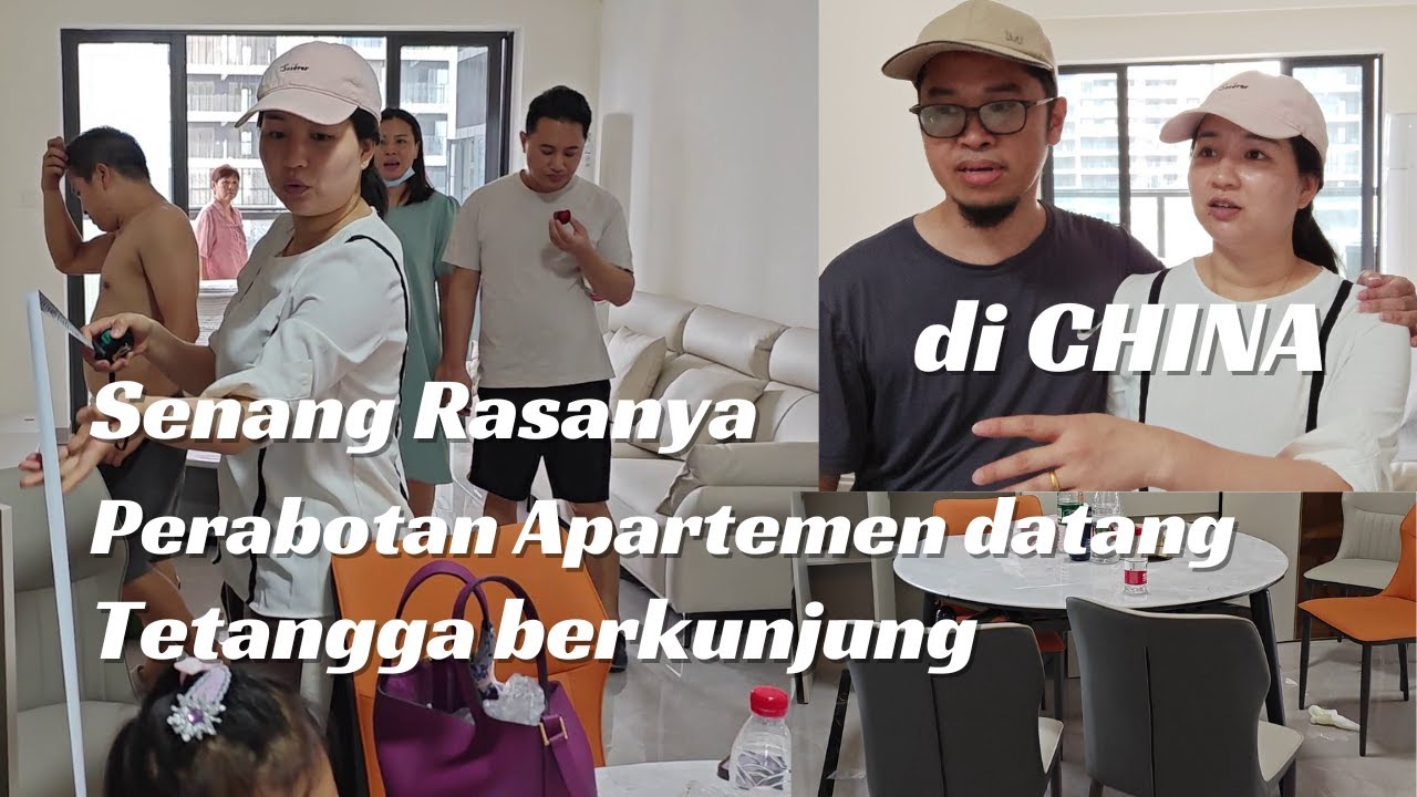 Senang Rasanya, Perabotan Apartemen di China datang, Tetangga Juga Berkunjung ke Rumah