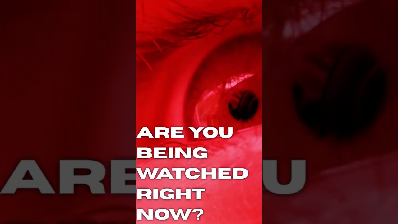 ARE YOU BEING WATCHED RIGHT NOW?