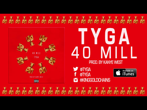 Tyga   40 Mill Prod by Kanye West  Mike Dean Audio