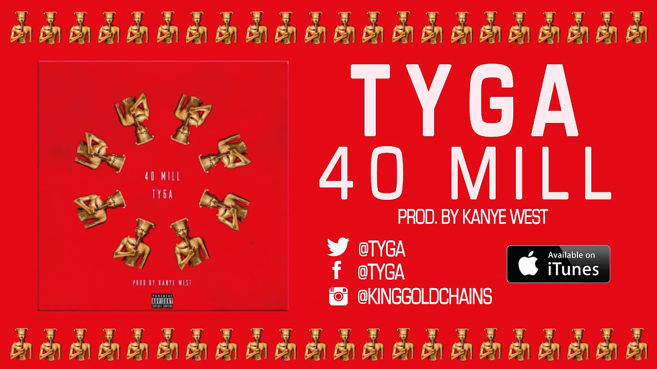 Tyga   40 Mill Prod by Kanye West  Mike Dean Audio