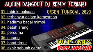 ALBUM DANGDUT DJ REMIX TERBARU ORGEN TUNGGAL 2023 BASS HOREG!!