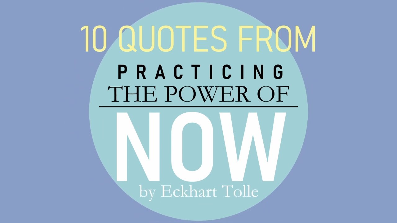 QUOTES from PRACTICING THE POWER OF NOW by ECKHART TOLLE YouTube QUOTES from PRACTICING THE POWER OF NOW by ECKHART TOLLE YouTube