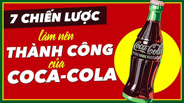 7 Chiến Lược Xây Dựng Thương Hiệu làm nên Thành Công của Coca-Cola | Làm Giàu Từ Kinh Doanh
