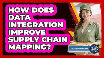 How Does Data Integration Improve Supply Chain Mapping? - Smart Logistics Network