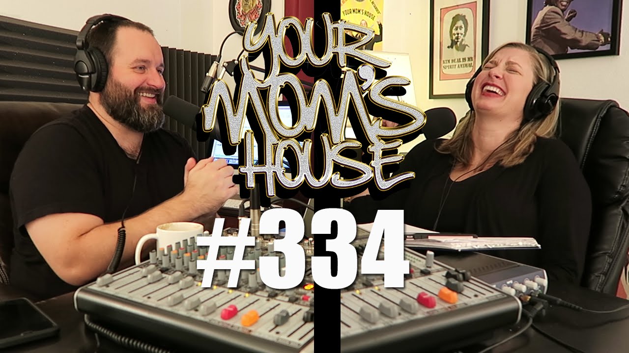 Your Mom's House Podcast Ep. 334 YouTube
