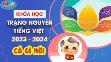 NHỮNG ĐIỂM MỚI KHI ĐĂNG KÍ KHÓA HỌC TIẾNG VIỆT TRẠNG NGUYÊN NĂM HỌC 2023 - 2024 | Kênh Học Tốt