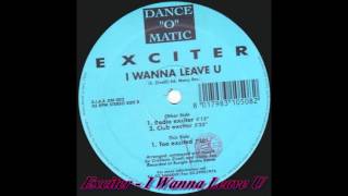 Exciter  - I Wanna Leave U (Club Exciter)