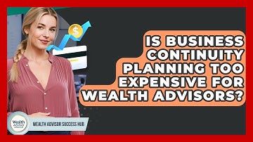 Is Business Continuity Planning Too Expensive For Wealth Advisors? - Wealth Advisor Success Hub