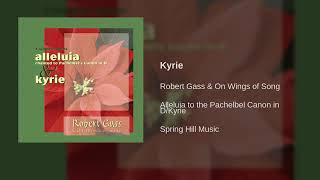 Kyrie ( Alleluia- Kyrie ) Robert Gass &amp; On Wings of Song - Kyrie