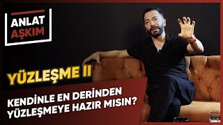 Anlat Aşkim - Yüzleşme Ii - Kendinle En Derinden Yüzleşmeye Hazır Mısın? Aşkım Kapışmak
