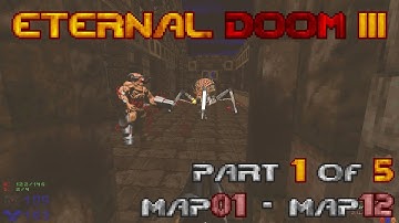 ETERNAL DOOM III part 1 of 5 — MAP01 through MAP12