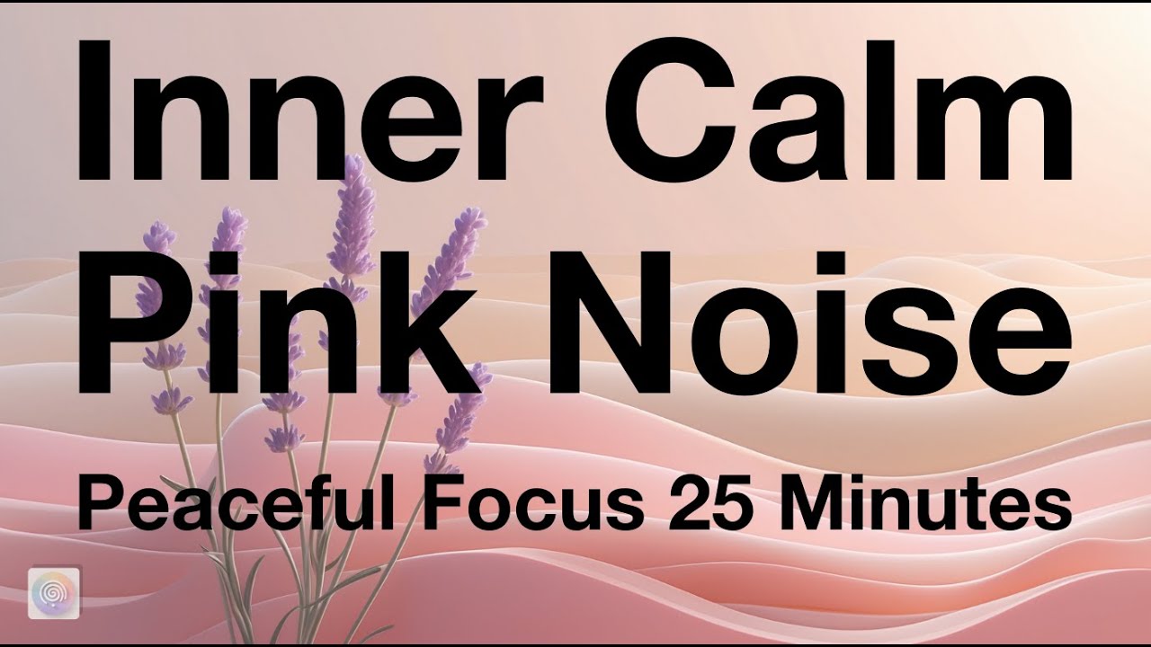 Inner Calm Pink Noise – 25 Minutes of Peaceful Focus & ADHD Relief #14