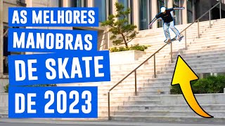 AS MELHORES MANOBRAS DE SKATE DE 2023