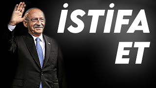 İSTİFA ET KILIÇDAROĞLU