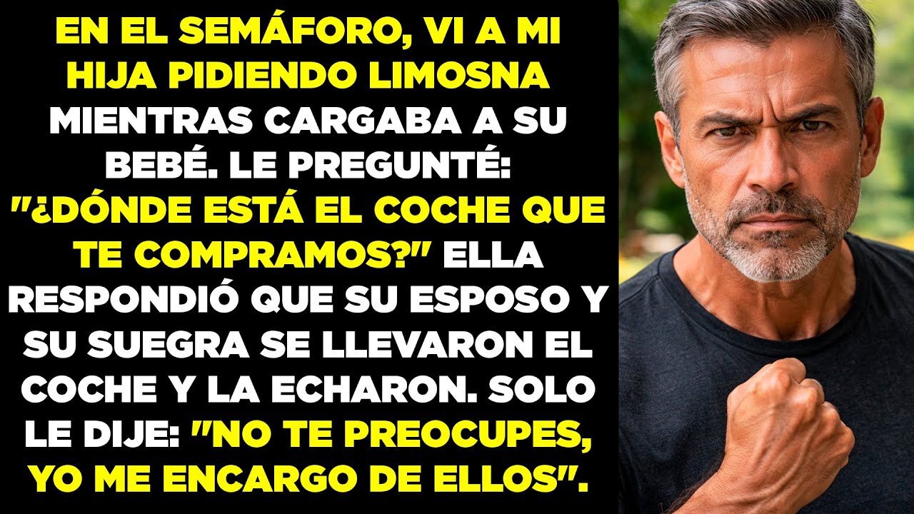 Vi a mi hija mendigando en la calle mientras cargaba a su bebé... Me dijo que su marido le habia...