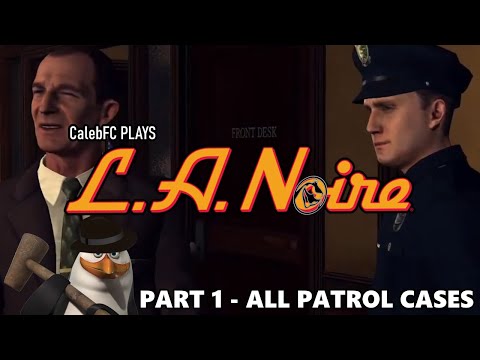FC Plays | L.A. Noire | Part 1 - All Patrol Cases