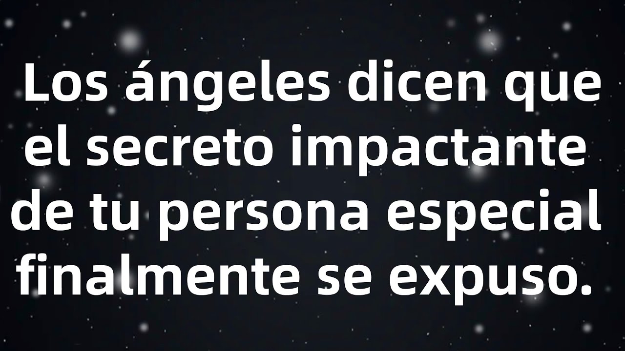 Los ángeles dicen que el secreto impactante de tu persona especial finalmente se expuso...