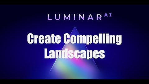 Create Compelling Landscapes with Luminar AI