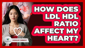 How Does LDL HDL Ratio Affect My Heart?