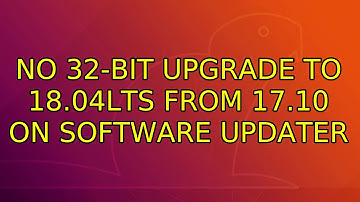 Ubuntu: No 32-bit upgrade to 18.04LTS from 17.10 on Software Updater (2 Solutions!!)