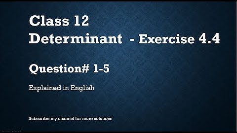 Class 12 Determinant 4.4-Qs#1-5 (In English)- NCERT CBSE
