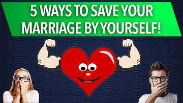 5 Ways to Save Your Marriage On Your Own (Must Watch)