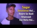 "Sagar Emotional Hai...🥹 Room Se Badi " 🥲Shuruaat Kar Raha Hai💯👍