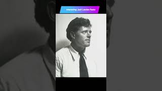Interesting facts about Jack London...