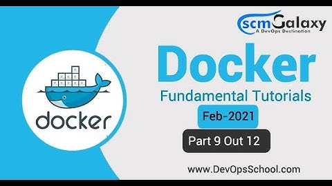 Session 9 Docker Advance Tutorials | Feb 2021 | Part 9 out 12 | By ScmGalaxy