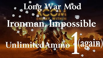 UnlimitedAmmo: XCOM Long War, Ironman Impossible - Mission 1