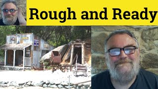 🔵Rough and Ready Meaning - Rough and Ready Examples - Rough and Ready Defined Idioms Rough and Ready