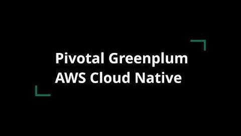 Pivotal Greenplum AWS Cloud Native Features