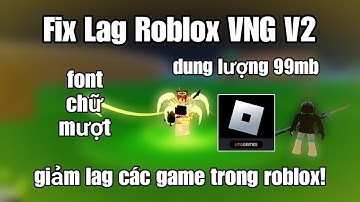 Fix Lag Roblox VNG V2 | Dung lượng nhẹ 99mb, giảm lag các game trong roblox vng, the forge