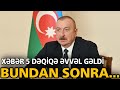 Təcili! Xəbər 5 Dəqiqə Əvvəl Gəldi! Əliyevdən SƏRƏNCAM: BUNDAN SONRA..., son xeberler bugun 2022