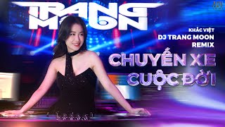 Chuyến Xe Cuộc Đời Remix Khắc Việt X Dj Trang Moon Thế Là Anh Bỏ Lỡ Chuyến Xe Cuộc Đời 