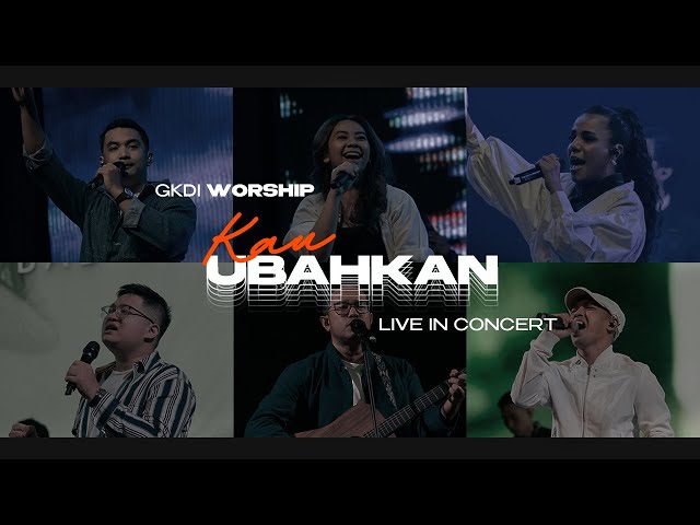 Kau Ubahkan | Live In Concert (Official GKDI Worship) class=