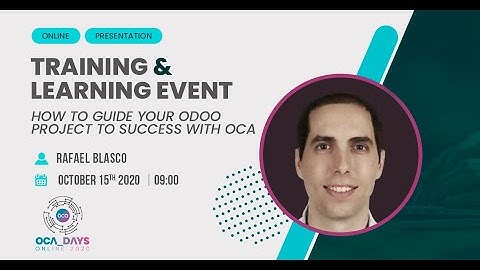 OCA Days 2020 - Rafael Blasco: How to guide your Odoo project to success with OCA