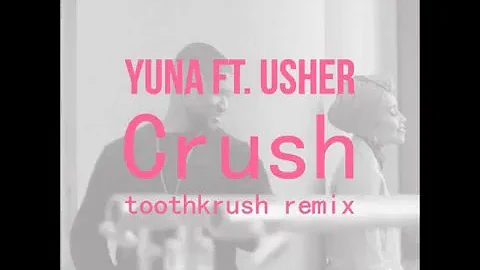 Yuna - Crush feat. Usher (Toothkrush Remix)