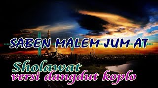 SHOLAWAT VERSI DANGDUT KOPLO { SABEN MALEM JUM AT }