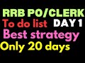 To do list for RRB PO/CLERK day 1 clear prelims within 20 days strategy....time table for RRB'S