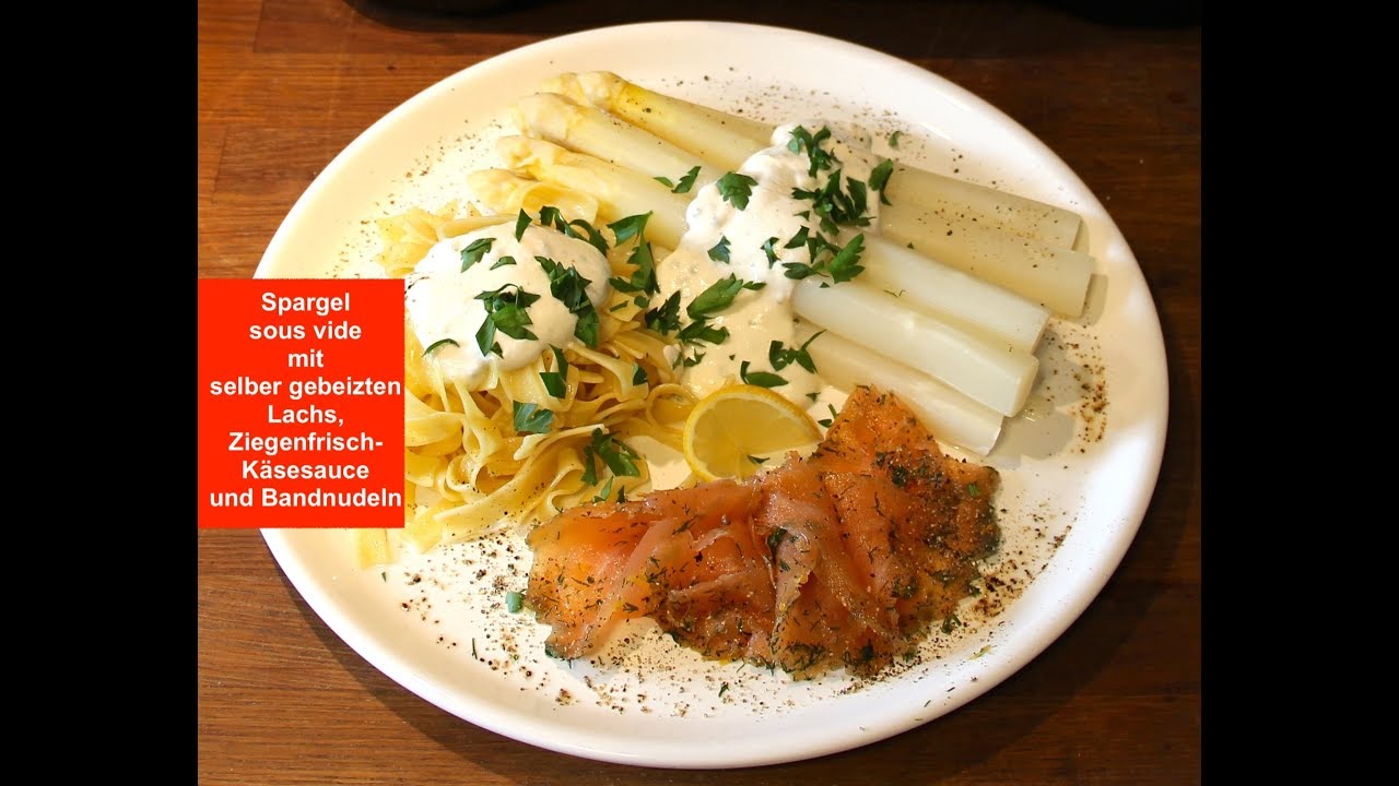 Spargel sous vide mit selber gebeiztem Lachs, Ziegenfrischkäse-Soße und Bandnudeln - YouTube