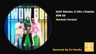 Natti Natasha, El Alfa, Chimbala  - WOW BB Bachata Remixed By DJ DanDy