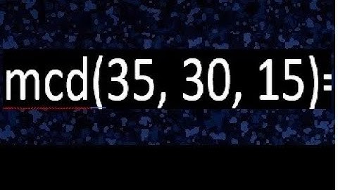 mcd de 35 30 15 , maximo comun divisor de varios numeros , ejemplos resueltos