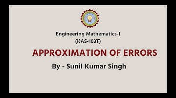 Engg. Mathematics - I  | Approximation of Errors| AKTU Digital Education