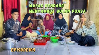 EPISODE105 MENYAMBUT BULAN SUCI RAMADHAN MASAK RENDANG AYAM BERSAMA ANAK ISTRI