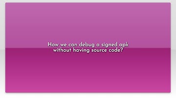 How we can debug a signed apk without having source code?