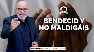'BENDECID Y NO MALDIGÁIS |  @elpastorcaballero.  | PRÉDICAS CRISTIANAS